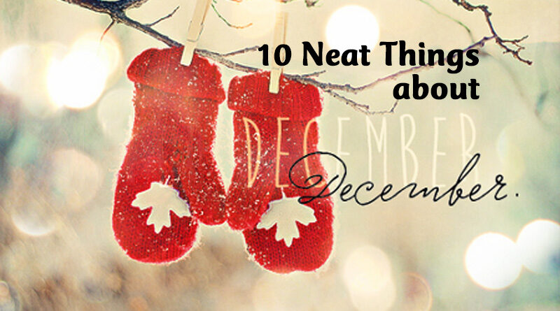 10 neat things about december